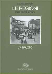 Storia d'Italia. Le regioni dall'Unità a oggi. Vol. 15: L'Abruzzo.  - Libro Einaudi 2000, Grandi opere | Libraccio.it