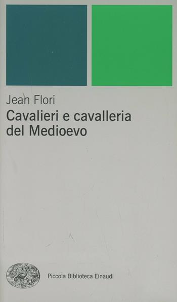 Cavalieri e cavalleria nel Medioevo - Jean Flori - Libro Einaudi 1999, Piccola biblioteca Einaudi. Nuova serie | Libraccio.it