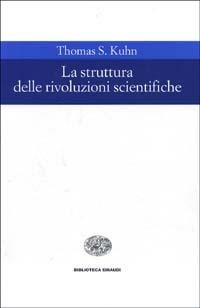La struttura delle rivoluzioni scientifiche - Thomas S. Kuhn - Libro Einaudi 1999, Biblioteca Einaudi | Libraccio.it
