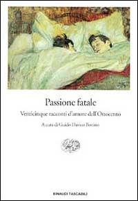 Passione fatale. Venticinque racconti d'amore dell'Ottocento  - Libro Einaudi 1999, Einaudi tascabili | Libraccio.it