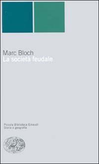 La società feudale - Marc Bloch - Libro Einaudi 1999, Piccola biblioteca Einaudi. Nuova serie | Libraccio.it