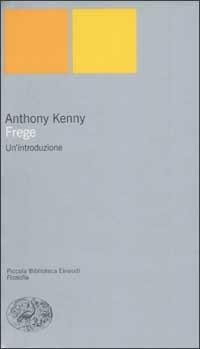 Frege. Un'introduzione - Anthony Kenny - Libro Einaudi 2003, Piccola biblioteca Einaudi. Nuova serie | Libraccio.it
