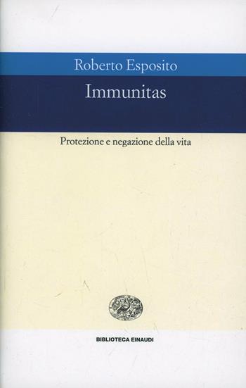 Immunitas. Protezione e negazione della vita - Roberto Esposito - Libro Einaudi 2002, Biblioteca Einaudi | Libraccio.it
