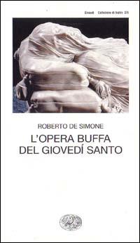 L' opera buffa del giovedì santo - Roberto De Simone - Libro Einaudi 1999, Collezione di teatro | Libraccio.it