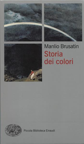 Storia dei colori - Manlio Brusatin - Libro Einaudi 1999, Piccola biblioteca Einaudi. Nuova serie | Libraccio.it