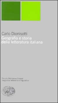 Geografia e storia della letteratura italiana - Carlo Dionisotti - Libro Einaudi 1999, Piccola biblioteca Einaudi. Nuova serie | Libraccio.it