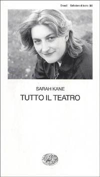 Tutto il teatro - Sarah Kane - Libro Einaudi 2000, Collezione di teatro | Libraccio.it