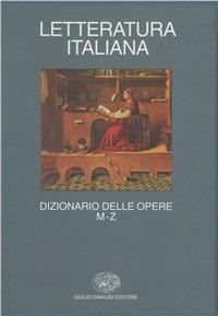 Letteratura italiana. Dizionario delle opere. Vol. 2: M-Z.  - Libro Einaudi 2000, Grandi opere | Libraccio.it