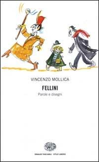 Fellini. Parole e disegni - Vincenzo Mollica - Libro Einaudi 2000, Einaudi. Stile libero | Libraccio.it