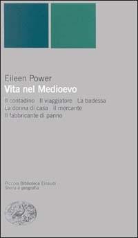 Vita nel Medioevo - Eileen Power - Libro Einaudi 1999, Piccola biblioteca Einaudi. Nuova serie | Libraccio.it