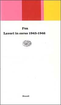 Lavori in corso 1943-1946 - Vittorio Foa - Libro Einaudi 1999, Einaudi contemporanea | Libraccio.it
