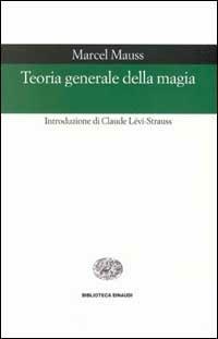 Teoria generale della magia - Marcel Mauss - Libro Einaudi 2000, Biblioteca Einaudi | Libraccio.it