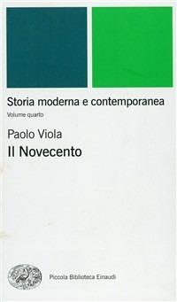 Storia moderna e contemporanea. Vol. 4: Il Novecento. - Paolo Viola - Libro Einaudi 2000, Piccola biblioteca Einaudi. Nuova serie | Libraccio.it