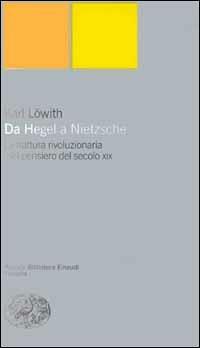 Da Hegel a Nietzsche - Karl Löwith - Libro Einaudi 2000, Piccola biblioteca Einaudi. Nuova serie | Libraccio.it