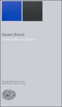 Teoria del restauro - Cesare Brandi - Libro Einaudi 2000, Piccola biblioteca Einaudi. Nuova serie | Libraccio.it