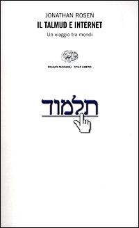 Il Talmud e Internet. Un viaggio tra mondi - Jonathan Rosen - Libro Einaudi 2001, Einaudi. Stile libero | Libraccio.it