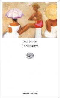 La vacanza - Dacia Maraini - Libro Einaudi 2000, Einaudi tascabili | Libraccio.it