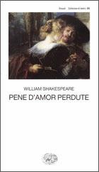 Pene d'amor perdute - William Shakespeare - Libro Einaudi 2002, Collezione di teatro | Libraccio.it