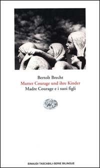 Mutter Courage und ihre Kinder. Madre Courage e i suoi figli - Bertolt Brecht - Libro Einaudi 2000, Einaudi tascabili.Serie bilingue | Libraccio.it
