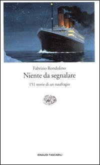 Niente da segnalare. 151 storie di un naufragio - Fabrizio Rondolino - Libro Einaudi 2000, Einaudi tascabili | Libraccio.it