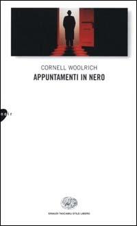 Appuntamenti in nero - Cornell Woolrich - Libro Einaudi 2000, Einaudi. Stile libero | Libraccio.it