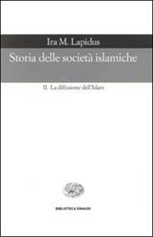 Storia delle società islamiche. Vol. 2: La diffusione dell'islam. Secoli X-XIX.