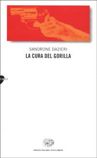 La cura del gorilla - Sandrone Dazieri - Libro Einaudi 2001, Einaudi. Stile libero | Libraccio.it