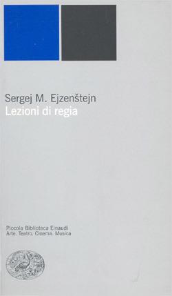 Lezioni di regia - Sergej M. Ejzenstejn - Libro Einaudi 2000, Piccola biblioteca Einaudi. Nuova serie | Libraccio.it