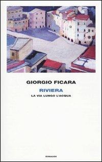 Riviera. La via lungo l'acqua - Giorgio Ficara - Libro Einaudi 2010, Frontiere Einaudi | Libraccio.it