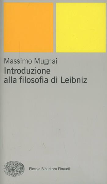 Introduzione alla filosofia di Leibniz - Massimo Mugnai - Libro Einaudi 2001, Piccola biblioteca Einaudi. Nuova serie | Libraccio.it