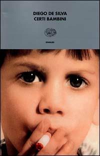 Certi bambini - Diego De Silva - Libro Einaudi 2001, I coralli | Libraccio.it