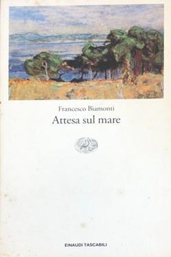 Attesa sul mare - Francesco Biamonti - Libro Einaudi 2001, Einaudi tascabili | Libraccio.it