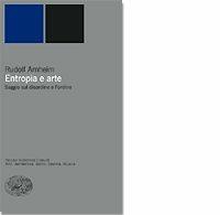 Entropia e arte - Rudolf Arnheim - Libro Einaudi 2001, Piccola biblioteca Einaudi. Nuova serie | Libraccio.it