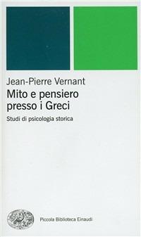 Mito e pensiero presso i greci - Jean-Pierre Vernant - Libro Einaudi 2001, Piccola biblioteca Einaudi. Nuova serie | Libraccio.it