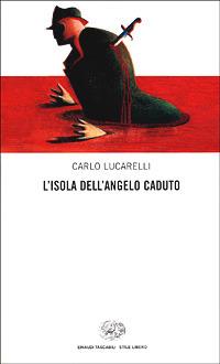 L' isola dell'angelo caduto - Carlo Lucarelli - Libro Einaudi 2001, Einaudi. Stile libero | Libraccio.it
