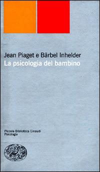 La psicologia del bambino - Jean Piaget, Bärbel Inhelder - Libro Einaudi 2001, Piccola biblioteca Einaudi. Nuova serie | Libraccio.it