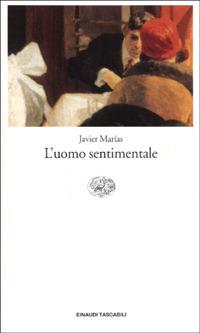 L'uomo sentimentale - Javier Marías - Libro Einaudi 2001, Einaudi tascabili | Libraccio.it