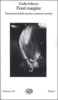 Fuori margine. Testimonianze di ladri, prostitute, rapinatori, camorristi - Giulio Salierno - Libro Einaudi 2001, Gli struzzi | Libraccio.it