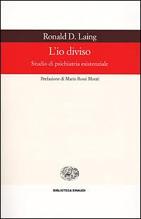 L' io diviso. Studio di psichiatria esistenziale - Ronald D. Laing - Libro Einaudi 2001, Biblioteca Einaudi | Libraccio.it