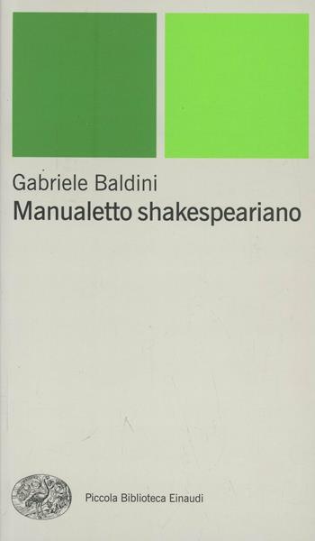 Manualetto shakespeariano - Gabriele Baldini - Libro Einaudi 2001, Piccola biblioteca Einaudi. Nuova serie | Libraccio.it