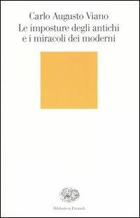 Le imposture degli antichi e i miracoli dei moderni - Carlo Augusto Viano - Libro Einaudi 2005, Biblioteca Einaudi | Libraccio.it