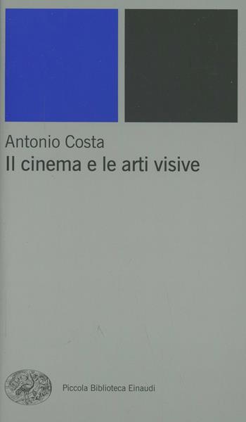 Il cinema e le arti visive - Antonio Costa - Libro Einaudi 2002, Piccola biblioteca Einaudi. Nuova serie | Libraccio.it