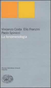 La fenomenologia - Vincenzo Costa, Elio Franzini, Paolo Spinicci - Libro Einaudi 2002, Piccola biblioteca Einaudi. Nuova serie | Libraccio.it