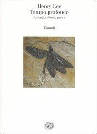 Tempo profondo. Antenati, fossili, pietre - Henry Gee - Libro Einaudi 2006, Saggi | Libraccio.it