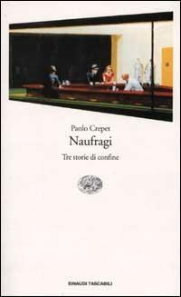 Naufragi. Tre storie di confine - Paolo Crepet - Libro Einaudi 2002, Einaudi tascabili | Libraccio.it