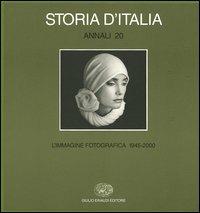 Storia d'Italia. Annali. Vol. 20: L'immagine fotografica (1945-2000).  - Libro Einaudi 2004, Grandi opere | Libraccio.it
