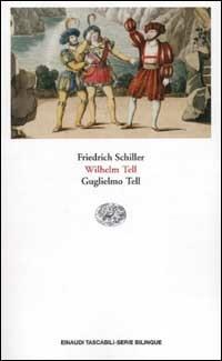 Guglielmo Tell-Wilhelm Tell. Testo originale a fronte - Friedrich Schiller - Libro Einaudi 2002, Einaudi tascabili.Serie bilingue | Libraccio.it