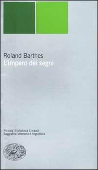 L'impero dei segni - Roland Barthes - Libro Einaudi 2002, Piccola biblioteca Einaudi. Nuova serie | Libraccio.it
