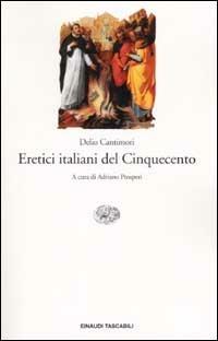 Eretici italiani del Cinquecento - Delio Cantimori - Libro Einaudi 2002, Einaudi tascabili | Libraccio.it