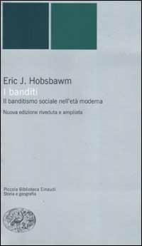 I banditi. Il banditismo sociale nell'età moderna - Eric J. Hobsbawm - Libro Einaudi 2002, Piccola biblioteca Einaudi. Nuova serie | Libraccio.it
